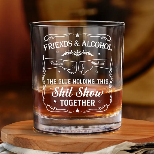 Personalized whiskey glass with "Friends & Alcohol The Glue Holding This Shit Show Together" message, perfect gift.